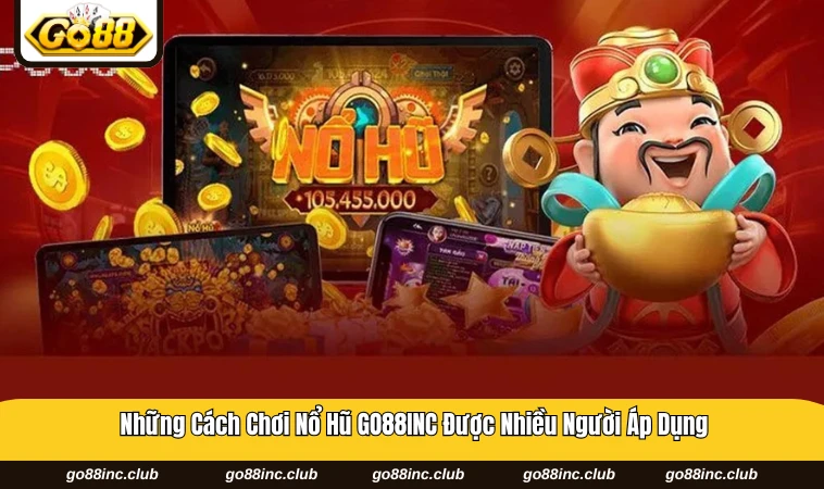 Lựa chọn game nổ hũ GO88INC theo thói quen chơi